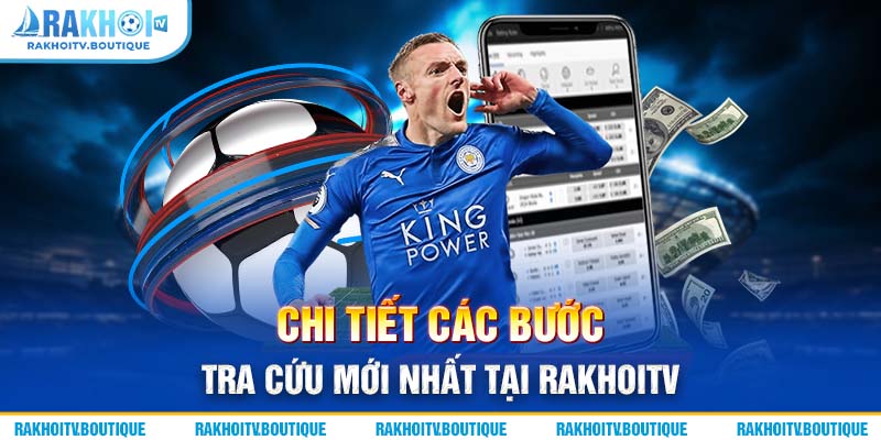 Chi tiết các bước tra cứu mới nhất tại rakhoitv