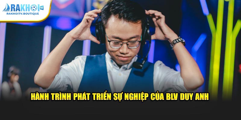 Hành trình phát triển sự nghiệp của BLV Duy Anh