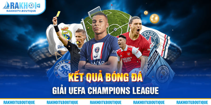 Kết quả bóng đá Giải UEFA Champions League