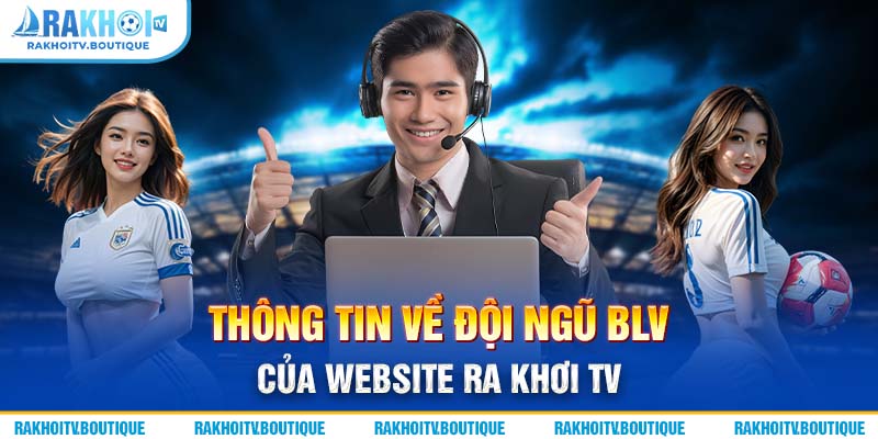 Thông tin đội ngũ BLV của website Rakhoi tv