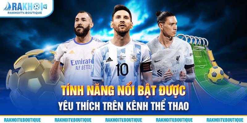 Tính năng nổi bật được yêu thích trên kênh thể thao